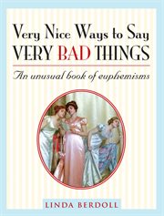 Very nice ways to say very bad things an unusual book of euphemisms cover image