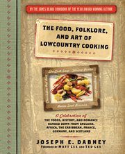 The Food, folklore, and art of lowcountry cooking a celebration of the foods, history, and romance handed down from England, Africa, the Caribbean, France, Germany, and Scotland cover image