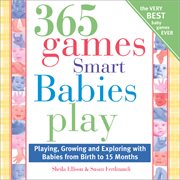 365 games smart babies play playing, growing, and exploring with babies from birth to 15 months cover image