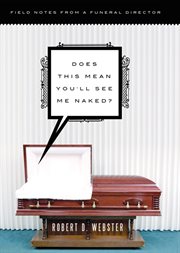 Does this mean you'll see me naked? field notes from a funeral director cover image