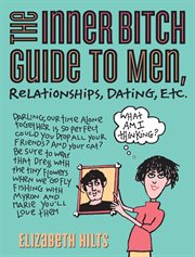 The inner bitch guide to men, relationships, dating, etc. cover image