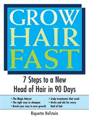 Grow hair fast 7 steps to a new head of hair in 90 days cover image