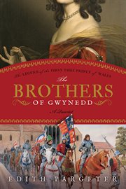 The brothers of Gwynedd : the legend of the first true prince of Wales cover image