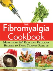 The fibromyalgia cookbook : more than 140 easy and delicious recipes to fight chronic fatigue cover image