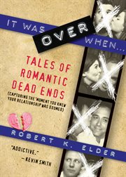 It was over when-- : tales of romantic dead ends cover image