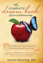 The complete dream book of love and relationships : discover what your dreams and intuition reveal about you and your love life cover image