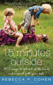 15 minutes outside 365 ways to get out of the house and connect with your kids cover image