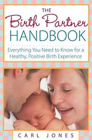 The birth partner handbook everything you need to know for a healthy, positive birth experience cover image