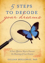 5 steps to decode your dreams : a fast, effective way to discover the meaning of your dreams cover image