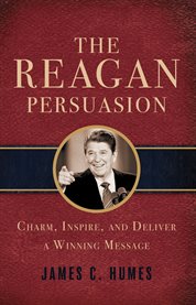 The Reagan persuasion charm, inspire, and deliver a winning message cover image