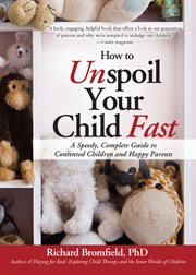 How to unspoil your child fast a speedy, complete guide to contented children and happy parents cover image