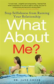 What about me? stop selfishness from ruining your relationship cover image