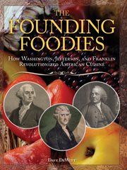 Founding foodies how Washington, Jefferson, and Franklin revolutionized American cuisine cover image