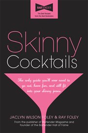 Skinny cocktails the only guide you'll need to go out, have fun, and still fit into your skinny jeans cover image