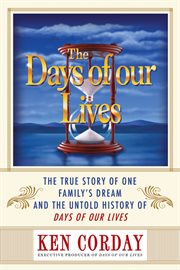 Days of our Lives the True Story of One Family's Dream and the Untold History of Days of our Lives cover image