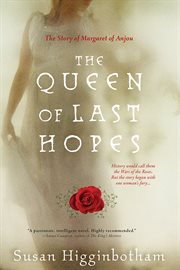 The queen of last hopes the story of Margaret of Anjou cover image