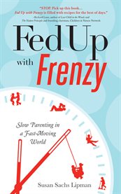 Fed up with frenzy: slow parenting in a fast-moving world cover image