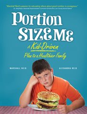 Portion size me a kid-driven plan to a healthier family cover image
