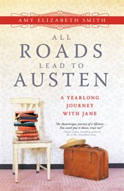All roads lead to Austen a year-long journey with Jane cover image