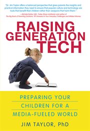 Raising generation tech preparing your children for a media-fueled world cover image