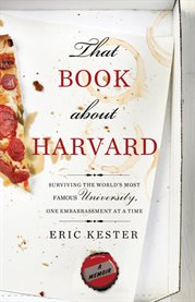 That book about Harvard : surviving the world's most famous university, one embarrassment at a time cover image