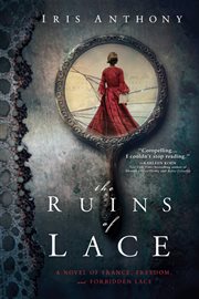 The ruins of lace : a novel of France, freedom and forbidden lace cover image