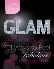 Glam Notes : 101 Ways to Feel Fabulous : sticky notes cover image