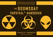 The doomsday survival handbook : a bucket lists for every conceivable apocalypse cover image