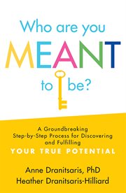 Who are you meant to be? : a groundbreaking step-by-step process for discovering and fulfilling your true potential cover image