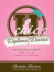 U chic's diploma diaries : the chic grad's guide to work, sex, and everything in between cover image