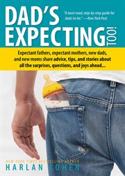 Dad's expecting too! : expectant fathers, expectant mothers, new dads, and new moms share advice, tips, and stories about all the surprises, questions, and joys ahead cover image