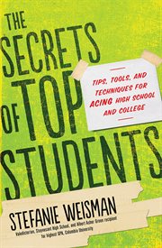The secrets of top students : tips, tools, and techniques for acing high school and college cover image