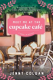 Meet me at the Cupcake Café : a novel with recipes cover image
