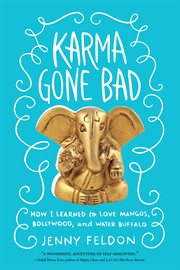 Karma Gone Bad : How I Learned to Love Mangos, Bollywood, and Water Buffalo cover image