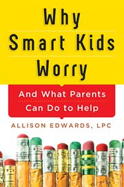 Why smart kids worry and what parents can do to help cover image