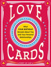 Love Cards : What Your Birthday Reveals About You and Your Personal Relationships cover image