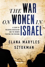 War on women in israel : a story of religious radicalism and the women fighting for freedom cover image