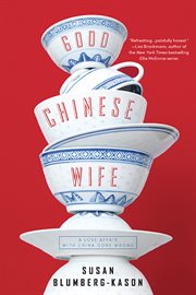 Good Chinese Wife : a Love Affair with China Gone Wrong cover image
