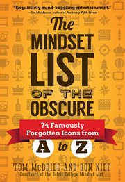 The mindset list of the obscure : 74 famously forgotten icons from A to Z cover image