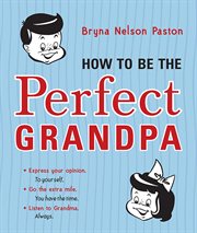 How to be the perfect grandpa listen to grandma cover image