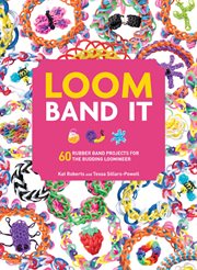 Loom band it : 60 rubber band projects for the budding loomineer cover image