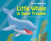 Little Whale In Deep Trouble : a Story Inspired by a True Event cover image