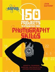 150 projects to strengthen your photography skills cover image