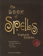 The book of spells : over 40 secret recipes to get your own way in love, work, and play cover image
