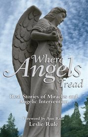 Where angels tread : real stories of miracles and angelic intervention cover image