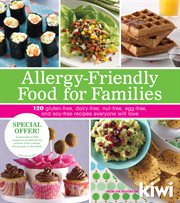 Allergy : Friendly Food for Families. 120 Gluten-Free, Dairy-Free, Nut-Free, Egg-Free, and Soy-Free Recipes Everyone Will Enjoy cover image