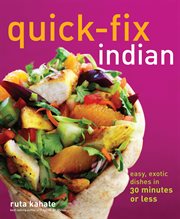 Quick-fix Indian : easy, exotic dishes in 30 minutes or less cover image