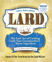 100% natural lard : the lost art of cooking with your grandmother's secret ingredient cover image