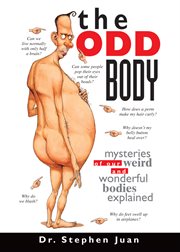 The Odd Body : Mysteries of Our Weird and Wonderful Bodies Explained cover image