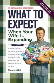 What to expect when your wife Is expanding: a reassuring month-by-month guide for the father-to-be, whether he wants advice or not cover image